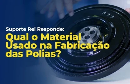 Suporte Rei Responde: Qual o Material Usado na Fabricação das Polias?